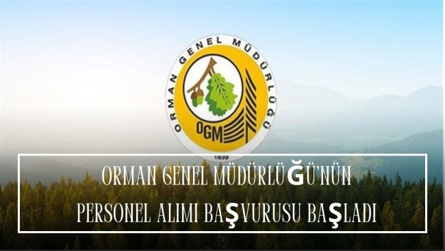 ORMAN GENEL MÜDÜRLÜĞÜ’NÜN PERSONEL ALIMI BAŞVURUSU BAŞLADI