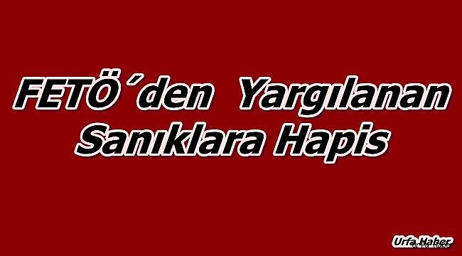 FETÖ'den yargılanan sanıklara hapis
