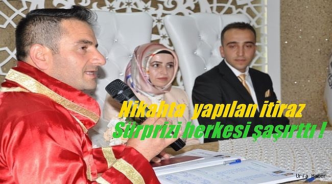 Nikahta yapılan itiraz sürprizi herkesi şaşırttı