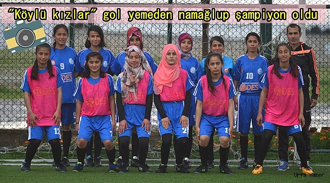"Köylü kızlar" gol yemeden namağlup şampiyon oldu