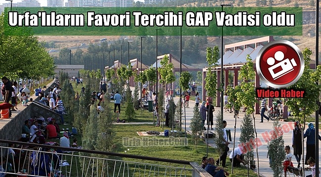 GAP Vadisi Urfa'lıların Favorisi Oldu