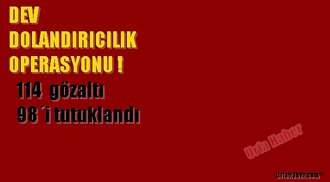 Şanlıurfa merkezli 26 ilde dolandırıcılık operasyonu