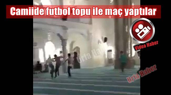 Camiide futbol topu ile maç yaptılar