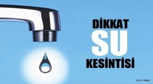 Urfa'da Sular Kesilecek