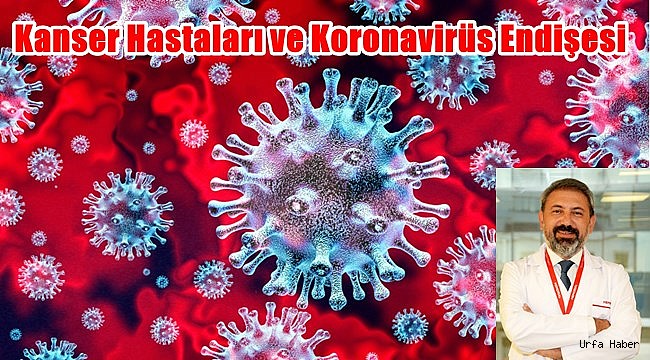Korona ve Kanser Hastaları Bu Haber Sizin İçin