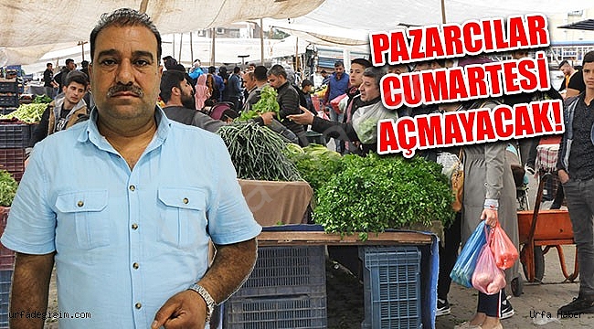 Urfa'da Pazarcılar Açmayacak...