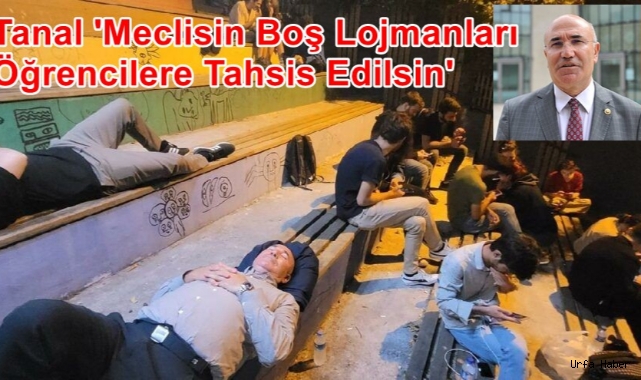 Tanal 'Meclisin Boş Lojmanları Öğrencilere Tahsis Edilsin'