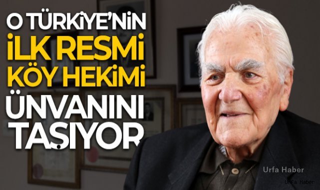 O Türkiye'nin ilk resmi köy hekimi ünvanını taşıyor