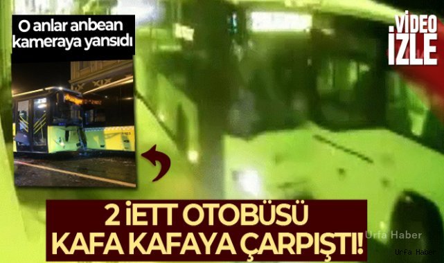 Sarıyer'deki 2 İETT otobüsünün çarpışma anı kameralarda