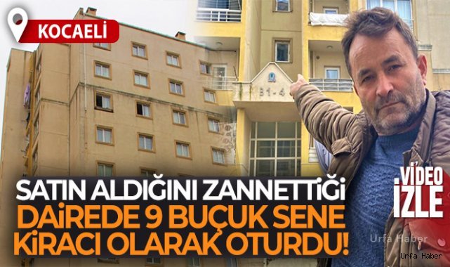 Satın aldığını zannettiği dairede 9 buçuk sene kiracı olarak oturdu