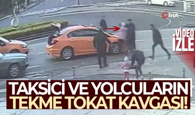 Taksici ve yolcuların tekme tokat kavgası kamerada