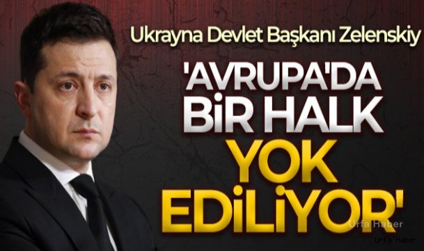 Ukrayna Devlet Başkanı Zelenskiy: 'Avrupa'da bir halk yok ediliyor'