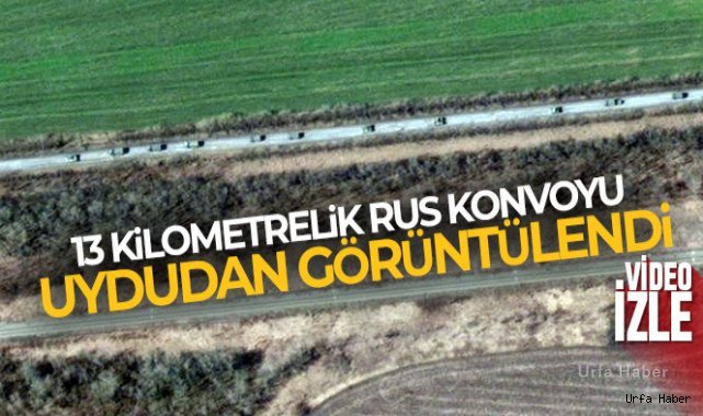 13 kilometrelik Rus konvoyu uydudan görüntülendi