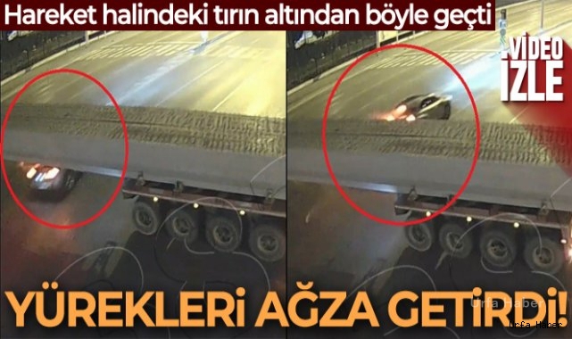 Cipin hareket halindeki tırın altından geçme anı kamerada