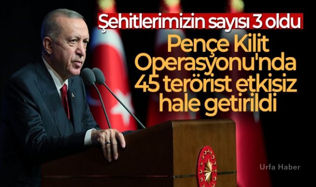 Cumhurbaşkanı Erdoğan: 'Pençe Kilit Operasyonu'nda 45 terörist etkisiz hale getirildi'