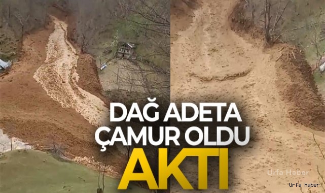 Dağ adeta çamur oldu aktı