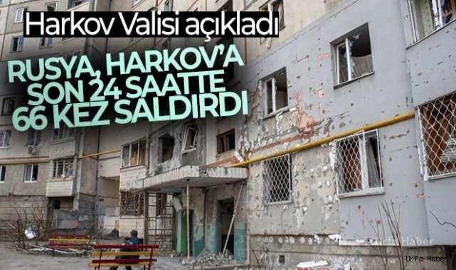 Harkov Valisi Sinegubov: 'Rusya, Harkov'a son 24 saatte 66 kez saldırdı'