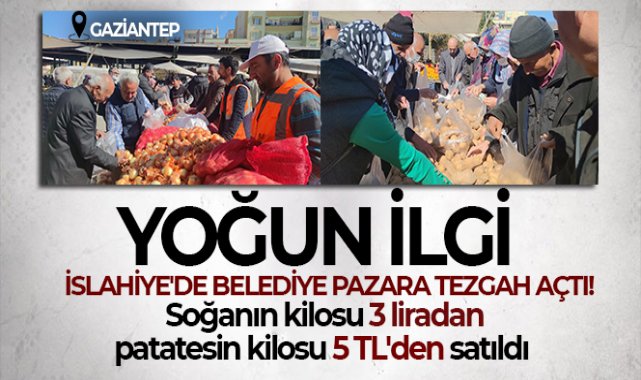 İslahiye'de belediye pazara tezgah açtı! Soğanın kilosu 3, patatesin kilosu 5 TL'den satıldı