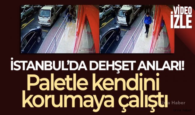 İstanbul'da dehşet anları kamerada: Bıçaklanan adam paletle kendini korumaya çalıştı