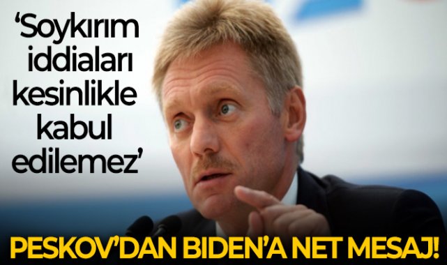 Kremlin Sözcüsü Peskov: 'Biden'ın Rusya'ya yönelik soykırım iddiaları kesinlikle kabul edilemez'
