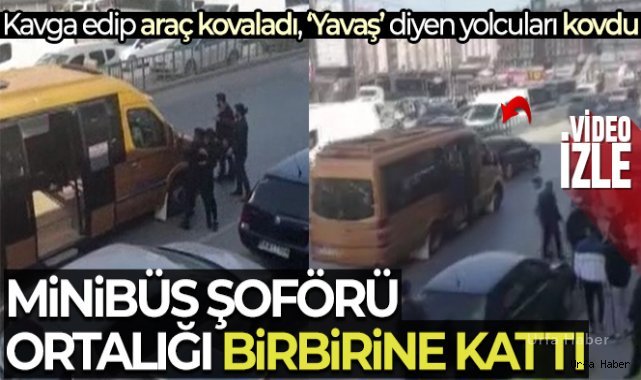 Minibüs şoförü kavga edip araç kovaladı, 'Yavaş' diyen yolcuları küfür ederek kovdu