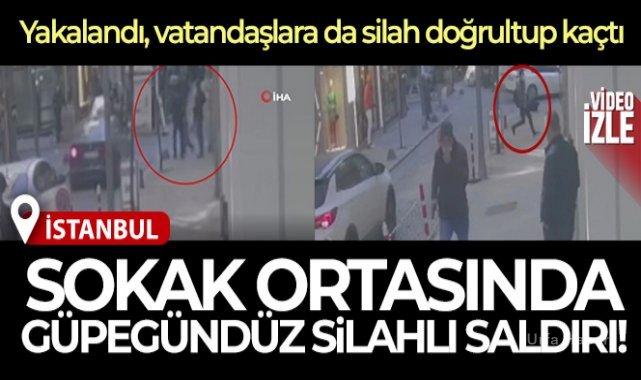 Nişantaşı'nda sokak ortasında silahlı saldırı kamerada