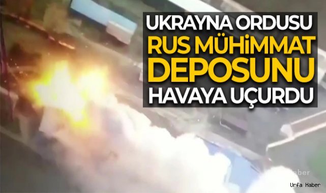 Ukrayna ordusu Rus askerlerine ait mühimmat deposunu havaya uçurdu