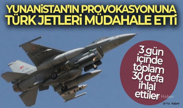 Yunanistan'ın provokasyonuna Türk jetleri müdahale etti