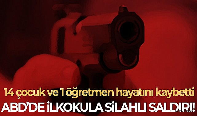 ABD'nin Texas eyaletinde ilkokula silahlı saldırı! 21 ölü