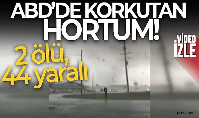 ABD'yi hortum vurdu: 2 ölü, 44 yaralı