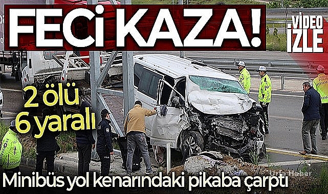 Amasya'da minibüs yol kenarındaki pikaba çarptı: 2 ölü, 6 yaralı