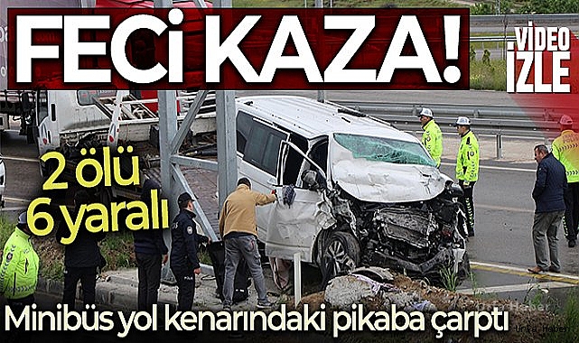 Amasya'da minibüs yol kenarındaki pikaba çarptı: 2 ölü, 6 yaralı