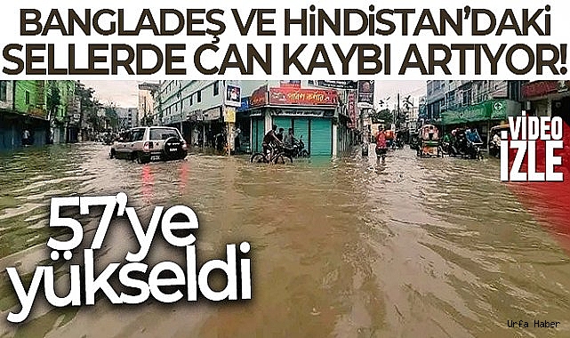 Bangladeş ve Hindistan'daki sellerde can kaybı 57'ye yükseldi
