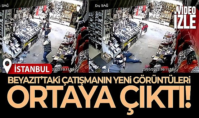 Beyazıt'taki çatışmanın yeni görüntüleri ortaya çıktı