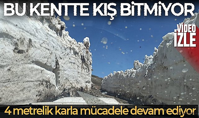 Bu kentte kış bitmiyor, 4 metreyi bulan karlı yollar dozerlerle açılıyor