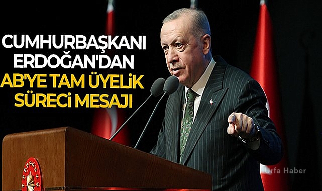 Cumhurbaşkanı Erdoğan'dan AB'ye tam üyelik süreci mesajı