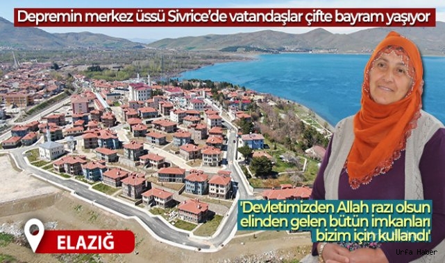 Depremin merkez üssü Sivrice'de vatandaşlar çifte bayram yaşıyor