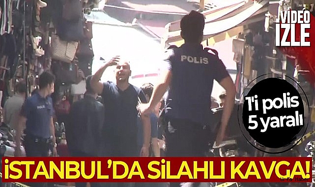 Fatih'te husumetli iki esnaf arasında silahlı çatışma: 1'i polis 6 yaralı