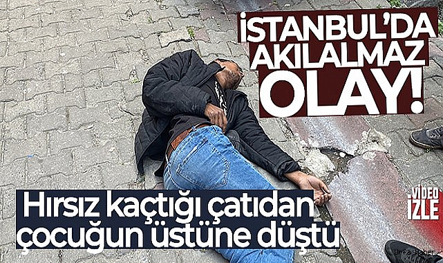 İstanbul'da akılalmaz olay: Hırsız kaçtığı çatıdan çocuğun üstüne düştü