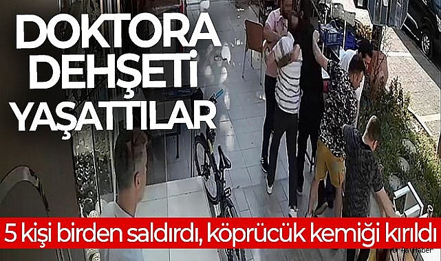 İzmir'de doktora dehşeti yaşattılar: 5 kişi birden saldırdı