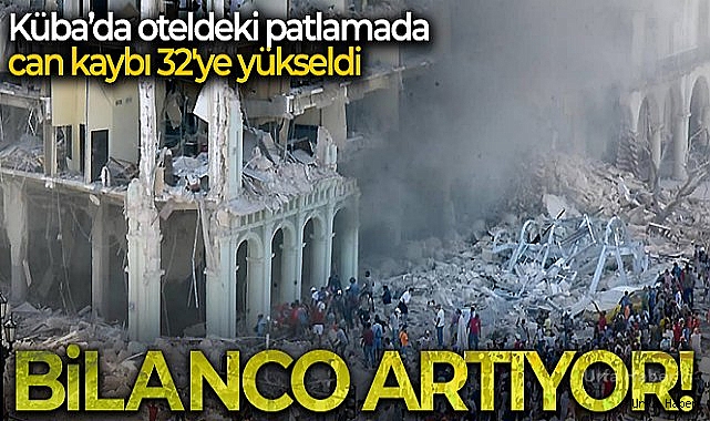 Küba'da oteldeki patlamada can kaybı 32'ye yükseldi