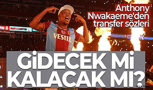 Nwakaeme: 'Burada mutluyum ve kalmak istiyorum'