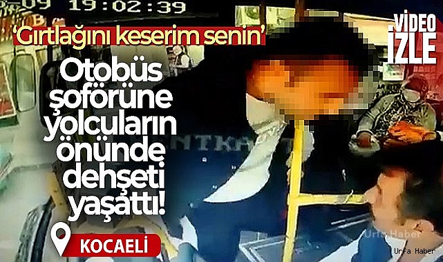 Otobüs şoförüne yolcuların gözü önünde dehşeti yaşattı!