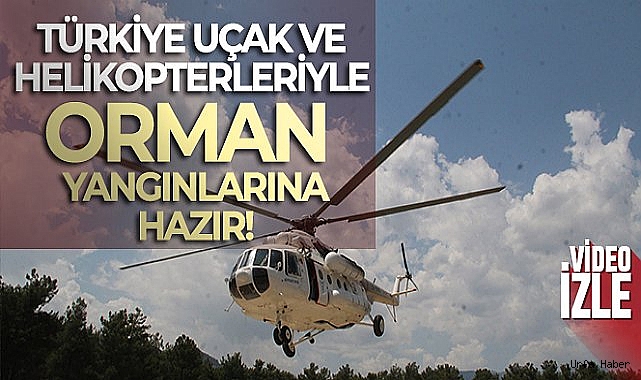 Türkiye uçak ve helikopterleriyle orman yangınlarına hazır
