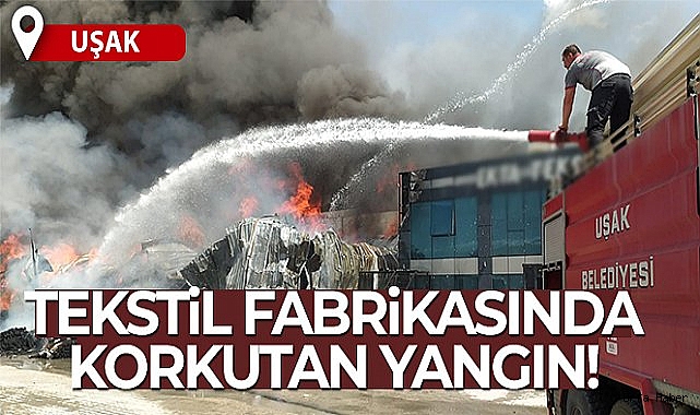 Uşak'ta tekstil fabrikasında yangın