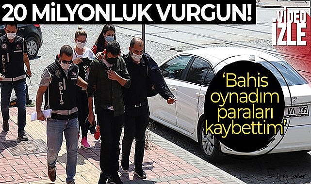 20 milyonluk vurgun yapmıştı: 'Bahis oynadım ve paraları kaybettim' dedi