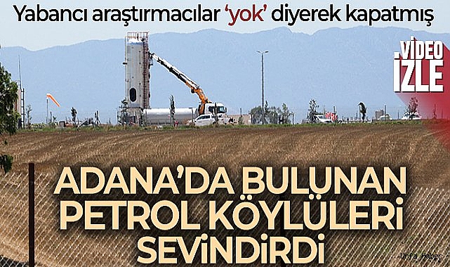 Adana'da bulunan petrol köylüleri sevindirdi