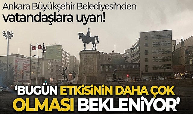 Ankara Büyükşehir Belediyesi'nden vatandaşlara uyarı!