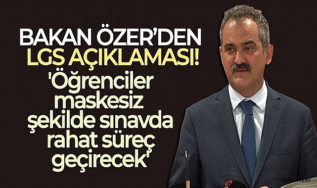 Bakan Özer'den LGS açıklaması: 'Öğrenciler maskesiz şekilde sınavda rahat süreç geçirecek'
