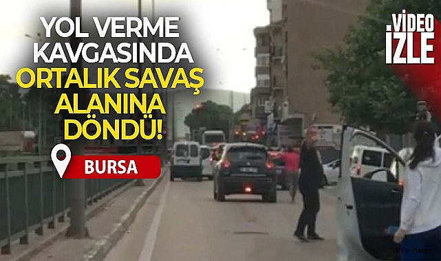 Bursa'da yol verme kavgasında ortalık meydan muharebesine döndü